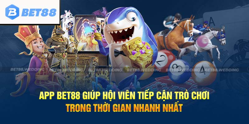 App Bet88 giúp hội viên tiếp cận trò chơi trong thời gian nhanh nhất