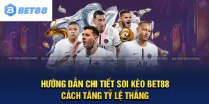 Soi Kèo BET88: Hướng Dẫn Từ A Đến Z Cho Người Mới