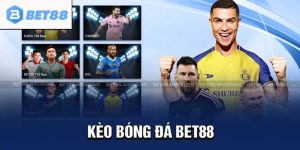 Soi Kèo Bóng Đá Bet88 | Cách Đọc Và Đặt Cược Chính Xác