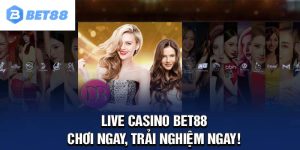 Live Casino Bet88 - Trải Nghiệm Sòng Bạc Trực Tuyến Đỉnh Cao